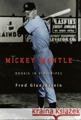 Mickey Mantle: Rookie in Pinstripes Glueckstein, Fred 9780595709366 iUniverse - książka