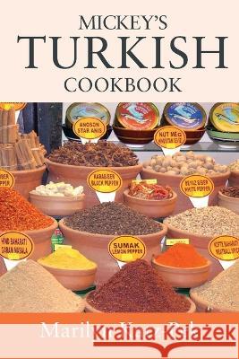 Mickey's Turkish Cookbook: Turkish Food For The Western Kitchen Marilyn Katz-Pek 9781977254306 Outskirts Press - książka