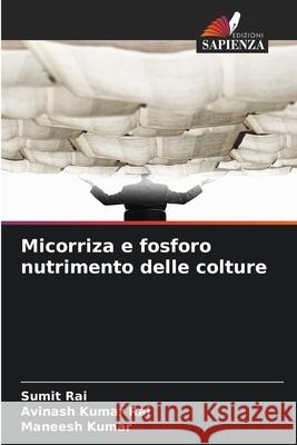 Micorriza e fosforo nutrimento delle colture Rai, Sumit, Kumar Rai, Avinash, Kumar, Maneesh 9786208782221 Edizioni Sapienza - książka