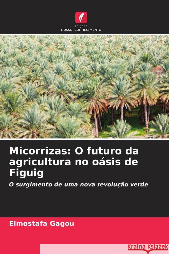 Micorrizas: O futuro da agricultura no oásis de Figuig Gagou, Elmostafa 9786208348830 Edições Nosso Conhecimento - książka