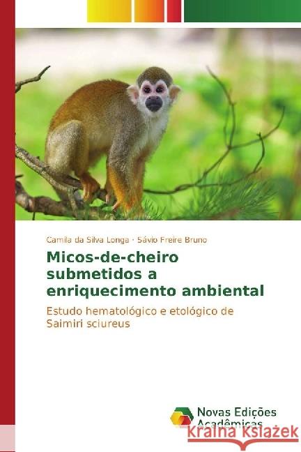 Micos-de-cheiro submetidos a enriquecimento ambiental : Estudo hematológico e etológico de Saimiri sciureus Longa, Camila da Silva; Freire Bruno, Savio 9783330743755 Novas Edicioes Academicas - książka