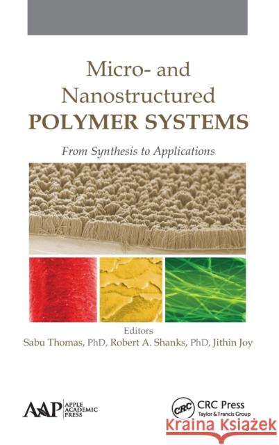 Micro- and Nanostructured Polymer Systems: From Synthesis to Applications Thomas, Sabu 9781771881005 Apple Academic Press - książka