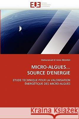 Micro-Algues... Source d''energie Mohammed El Amin Belkadi 9786131569982 Editions Universitaires Europeennes - książka