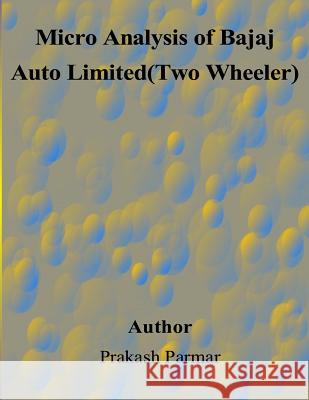 Micro Analysis of Bajaj Auto Limited(Two Wheeler) Parmar, Prakash 9781508675662 Createspace - książka