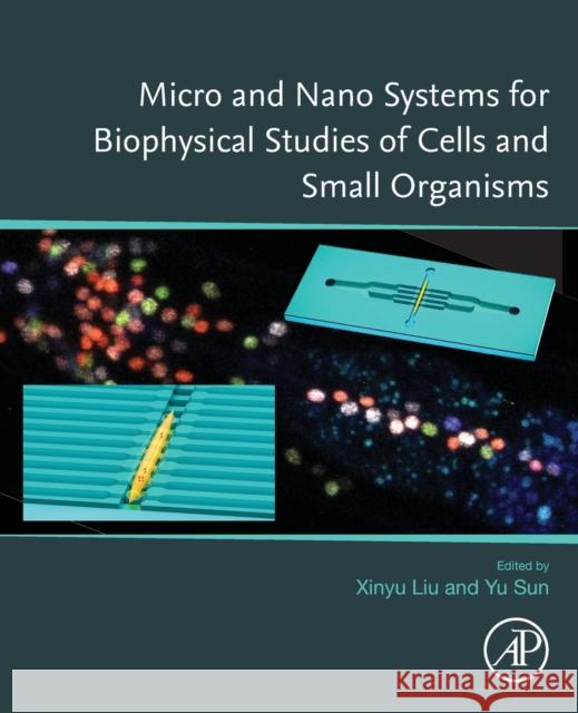 Micro and Nano Systems for Biophysical Studies of Cells and Small Organisms Xinyu Liu Yu Sun 9780128239902 Academic Press - książka