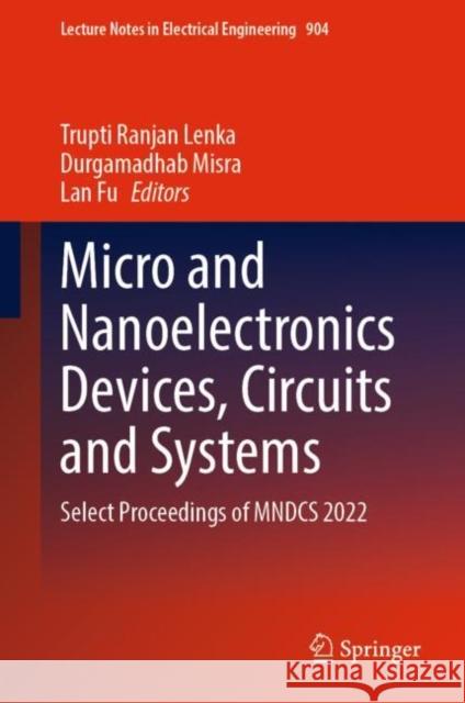 Micro and Nanoelectronics Devices, Circuits and Systems: Select Proceedings of Mndcs 2022 Lenka, Trupti Ranjan 9789811923074 Springer Nature Singapore - książka