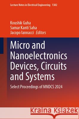 Micro and Nanoelectronics Devices, Circuits and Systems: Select Proceedings of MNDCS 2024 Koushik Guha, Samar Kanti Saha, Jacopo Iannacci 9789819637577 Springer Nature Switzerland AG - książka