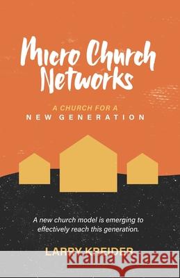 Micro Church Networks: A church for a new generation Larry Kreider 9781735738802 House to House Publications - książka