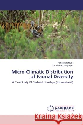 Micro-Climatic Distribution of Faunal Diversity Nautiyal, Harish, Thapliyal, Madhu 9783845471754 LAP Lambert Academic Publishing - książka