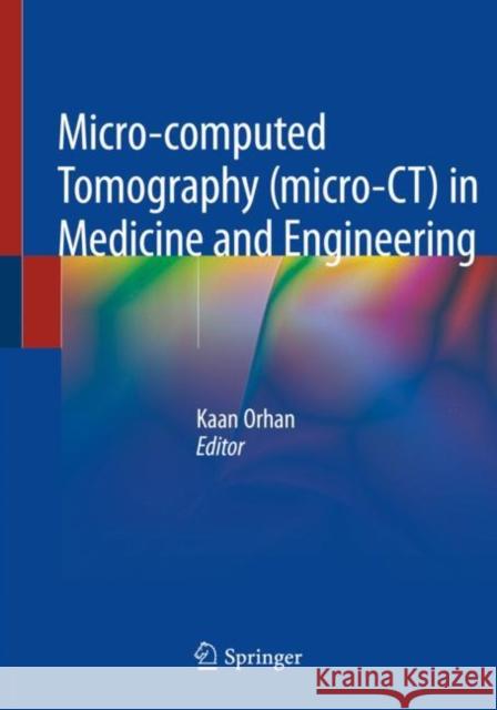 Micro-Computed Tomography (Micro-Ct) in Medicine and Engineering Kaan Orhan 9783030166434 Springer - książka