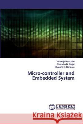 Micro-controller and Embedded System Barbudhe, Vishwajit; Zanjat, Shraddha N.; Karmore, Bhavana S. 9786202526456 LAP Lambert Academic Publishing - książka