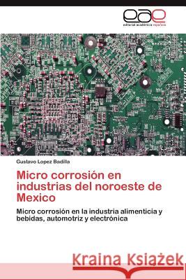 Micro corrosión en industrias del noroeste de Mexico Lopez Badilla Gustavo 9783847369172 Editorial Acad Mica Espa Ola - książka