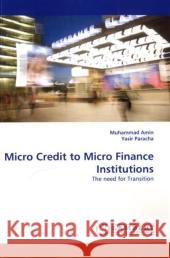 Micro Credit to Micro Finance Institutions Muhammad Amin, Yasir Paracha 9783838365527 LAP Lambert Academic Publishing - książka
