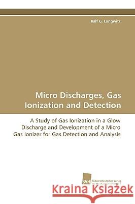 Micro Discharges, Gas Ionization and Detection Ralf G. Longwitz 9783838105246 Sudwestdeutscher Verlag Fur Hochschulschrifte - książka