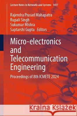 Micro-Electronics and Telecommunication Engineering: Proceedings of 8th Icmete 2024 Rajendra Prasad Mahapatra Rupali Singh Sukumar Mishra 9789819665143 Springer - książka