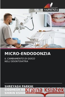 MICRO-ENDODONZIA PARKHI, SHREYASH, BANDEKAR, SIDDHESH, Kshirsagar, Shirin 9786209390340 Edizioni Sapienza - książka