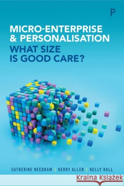 Micro-Enterprise and Personalisation: What Size Is Good Care? Catherine Needham Kerry Allen Kelly Hall 9781447319221 Policy Press - książka