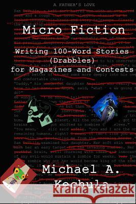 Micro Fiction: Writing 100 Word Stories (Drabbles) for Magazines and Contests Michael a. Kechula 9781602152762 Booksforabuck.com - książka