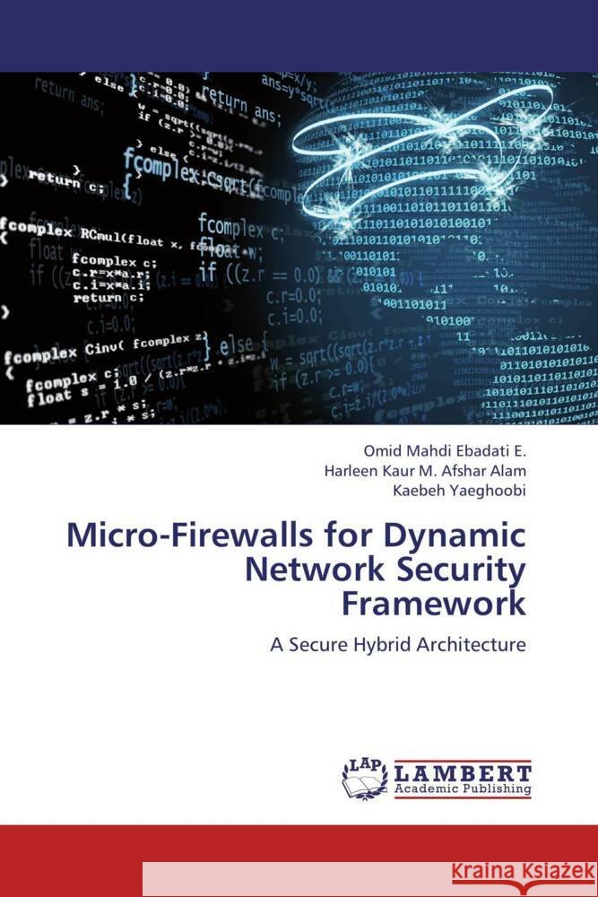 Micro-Firewalls for Dynamic Network Security Framework : A Secure Hybrid Architecture Ebadati E., Omid Mahdi; Kaur M. Afshar Alam, Harleen; Yaeghoobi, Kaebeh 9783659249303 LAP Lambert Academic Publishing - książka