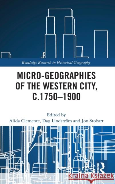 Micro-Geographies of the Western City, C.1750-1900 Alida Clemente Dag Linstrom Jon Stobart 9780367350307 Routledge - książka