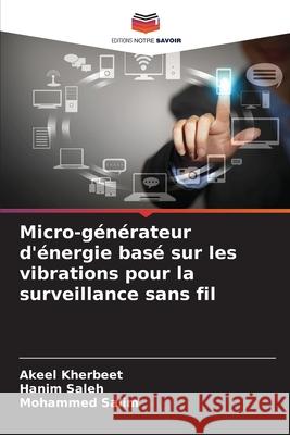Micro-générateur d'énergie basé sur les vibrations pour la surveillance sans fil Kherbeet, Akeel, Saleh, Hanim, Salim, Mohammed 9783639841084 Editions Notre Savoir - książka