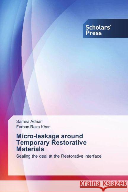 Micro-leakage around Temporary Restorative Materials : Sealing the deal at the Restorative interface Adnan, Samira; Raza Khan, Farhan 9783659840517 Scholar's Press - książka