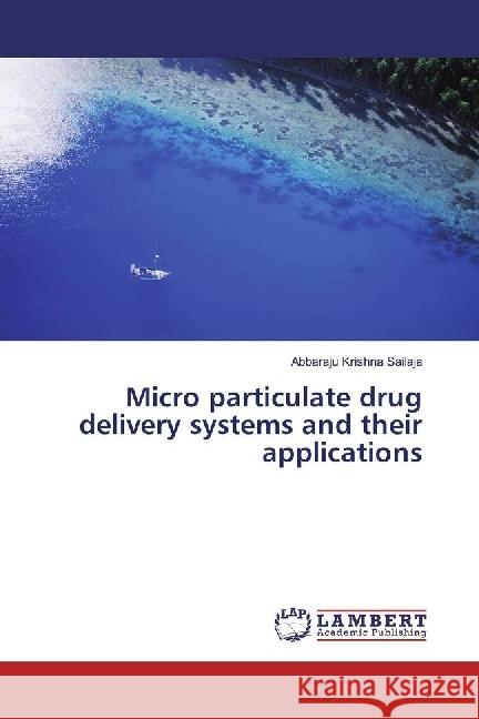 Micro particulate drug delivery systems and their applications Krishna sailaja, Abbaraju 9786202018357 LAP Lambert Academic Publishing - książka