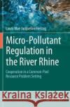 Micro-Pollutant Regulation in the River Rhine: Cooperation in a Common-Pool Resource Problem Setting Laura Mae Jacqueline Herzog 9783030367725 Springer