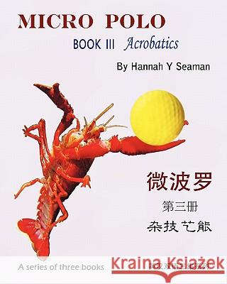 Micro Polo (A series of three books): Book III Acrobatics (Bilingual English and Chinese) Seaman, Hannah Y. 9781460960943 Createspace - książka