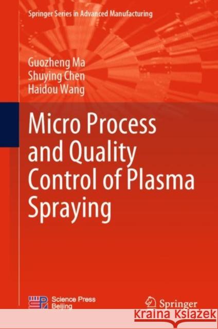 Micro Process and Quality Control of Plasma Spraying Guozheng Ma, Shuying Chen, Wang, Haidou 9789811927416 Springer Nature Singapore - książka