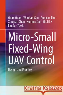 Micro-Small Fixed-Wing Uav Control: Design and Practice Quan Quan Wenhan Gao Runxiao Liu 9789819519538 Springer - książka