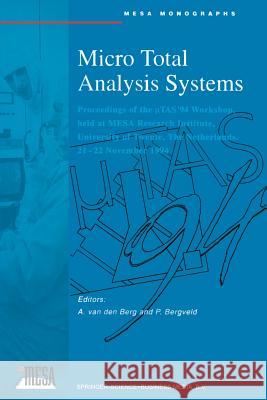 Micro Total Analysis Systems: Proceedings of the μtas '94 Workshop, Held at Mesa Research Institute, University of Twente, the Netherlands, 21- Van Den Berg, Albert 9789401040723 Springer - książka