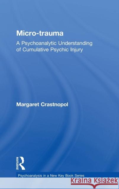 Micro-Trauma: A Psychoanalytic Understanding of Cumulative Psychic Injury Crastnopol, Margaret 9780415800358 Routledge - książka