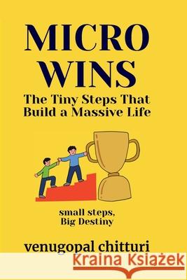 Micro Wins: The Tiny Steps That Build a Massive Life Venugopal Chitturi 9789356191907 Venugopalarao Chitturi - książka