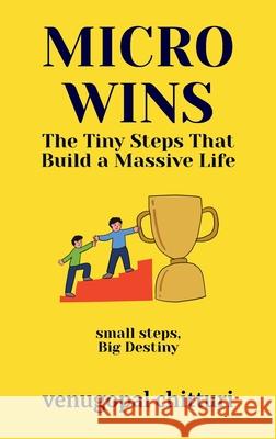 Micro Wins: The Tiny Steps That Build a Massive Life Venugopal Chitturi 9789356262690 Venugopalarao Chitturi - książka