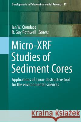 Micro-Xrf Studies of Sediment Cores: Applications of a Non-Destructive Tool for the Environmental Sciences Croudace, Ian W. 9789402403589 Springer - książka