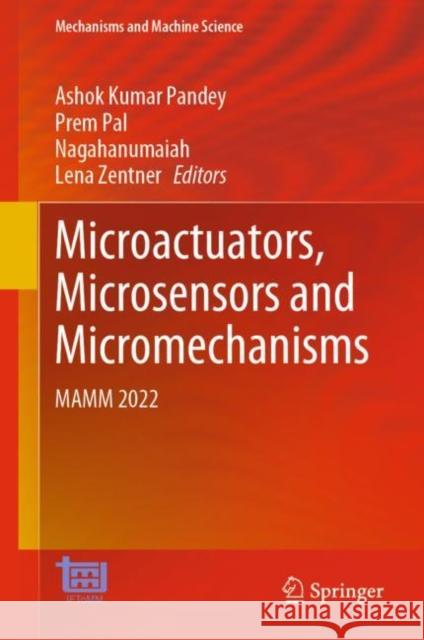 Microactuators, Microsensors and Micromechanisms: MAMM 2022 Ashok Kumar Pandey Prem Pal Nagahanumaiah 9783031203527 Springer - książka