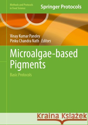 Microalgae-Based Pigments: Basic Protocols Vinay Kumar Pandey Pinku Chandra Nath 9781071653432 Humana - książka