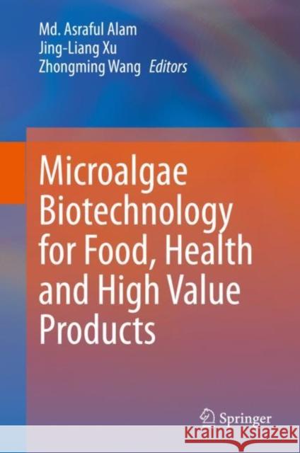 Microalgae Biotechnology for Food, Health and High Value Products Alam M Jing-Liang Xu Zhongming Wang 9789811501685 Springer - książka