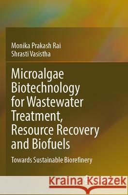 Microalgae Biotechnology for Wastewater Treatment, Resource Recovery and Biofuels Monika Prakash Rai, Shrasti Vasistha 9783031316760 Springer International Publishing - książka