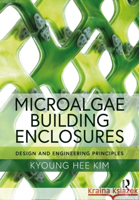 Microalgae Building Enclosures: Design and Engineering Principles Kyoung-Hee Kim 9780367410452 Routledge - książka