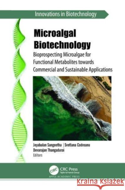 Microalgal Biotechnology: Bioprospecting Microalgae for Functional Metabolites towards Commercial and Sustainable Applications Jeyabalan Sangeetha Svetlana Codreanu Devarajan Thangadurai 9781774912379 Apple Academic Press - książka