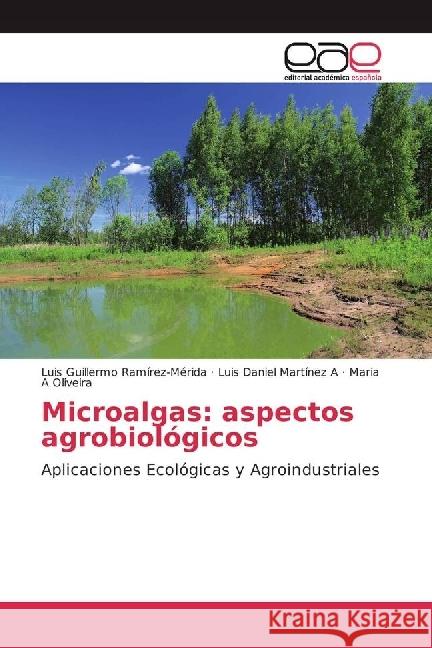 Microalgas: aspectos agrobiológicos : Aplicaciones Ecológicas y Agroindustriales Ramírez-Mérida, Luis Guillermo; Martínez A, Luis Daniel; Oliveira, Maria A 9783639785111 Editorial Académica Española - książka