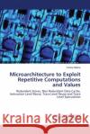 Microarchitecture to Exploit Repetitive Computations and Values  9783838310862 LAP Lambert Academic Publishing AG & Co KG