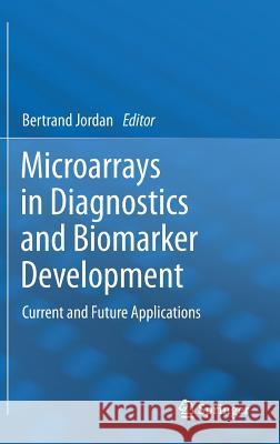 Microarrays in Diagnostics and Biomarker Development: Current and Future Applications Jordan, Bertrand 9783642282027 Springer - książka