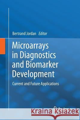 Microarrays in Diagnostics and Biomarker Development: Current and Future Applications Jordan, Bertrand 9783642439766 Springer - książka