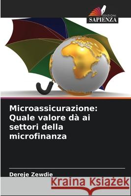 Microassicurazione: Quale valore dà ai settori della microfinanza Zewdie, Dereje 9786137805824 Edizioni Sapienza - książka
