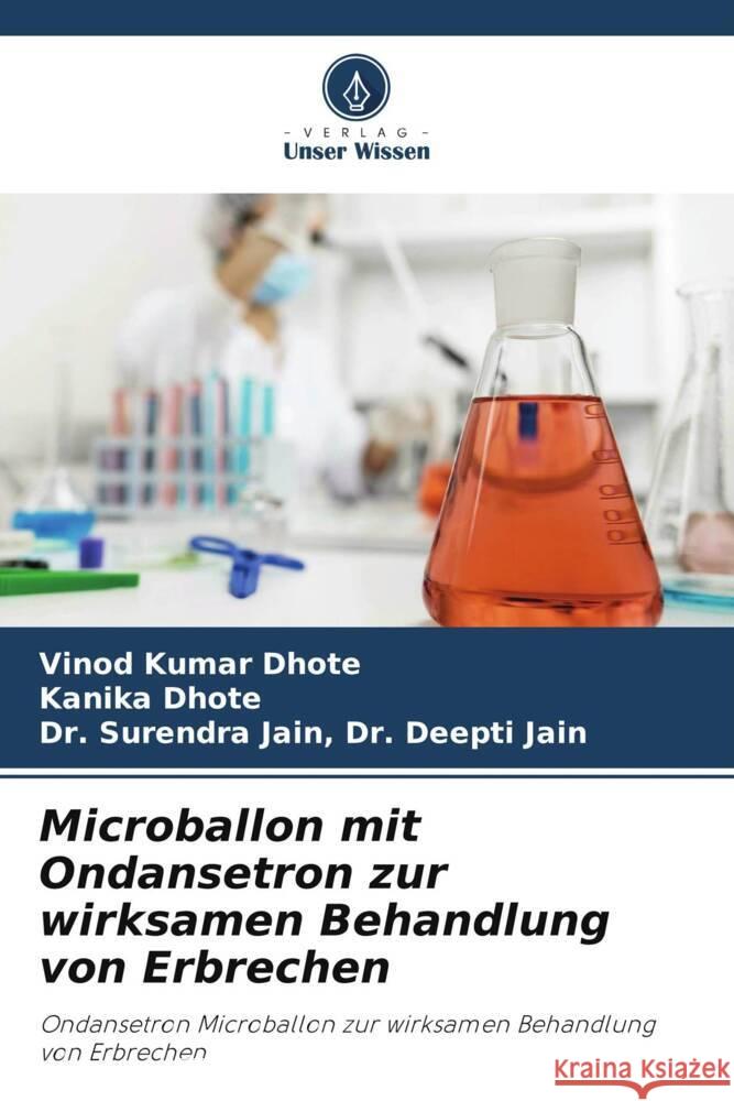 Microballon mit Ondansetron zur wirksamen Behandlung von Erbrechen Dhote, Vinod Kumar, Dhote, Kanika, Dr. Deepti Jain, Dr. Surendra Jain, 9786207025725 Verlag Unser Wissen - książka