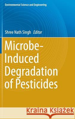 Microbe-Induced Degradation of Pesticides Shree Nath Singh 9783319451558 Springer - książka