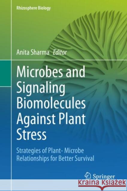Microbes and Signaling Biomolecules Against Plant Stress: Strategies of Plant- Microbe Relationships for Better Survival Sharma, Anita 9789811570933 Springer - książka